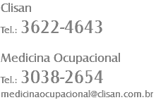 Clisan
Tel.: 3622-4643 Medicina Ocupacional
Tel.: 3038-2654
medicinaocupacional@clisan.com.br
